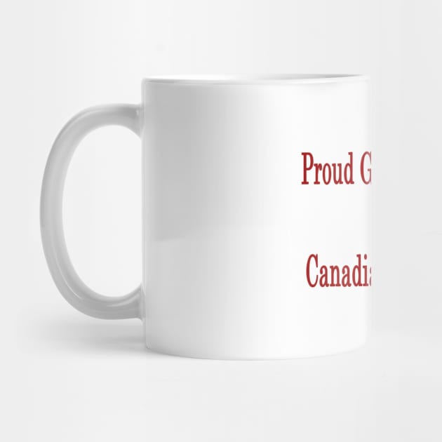 Proud Granddaughter Of A Canadian Immigrant by supernova23